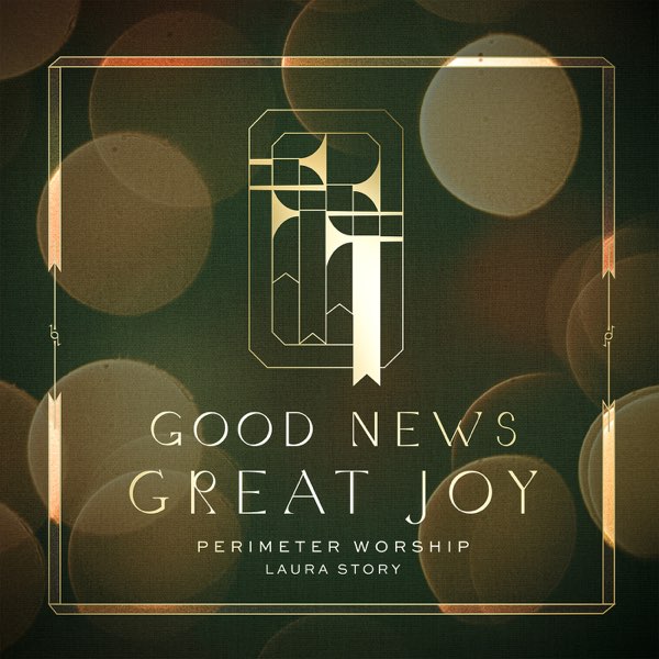 Single cover for Good News, Great Joy, by Perimeter Worship feat. Laura Story