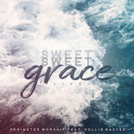 Cover for Sweet Sweet Grace (Live), by Perimeter Worship
