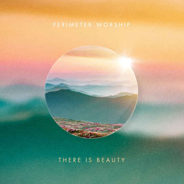 Single cover for There is Beauty, by Perimeter Worship